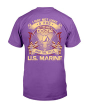 Load image into Gallery viewer, Marines Veteran Shirt I May Not Have A PHD But I Do Have A DD-214 And The Title U.S. Marine T-Shirt