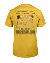 Load image into Gallery viewer, In Your Darkest Hour When The Demons Come Call On Me Brother T-Shirt