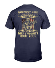 Load image into Gallery viewer, I Offended You What Does It Feel Like To Be So Weak That Mere Words Hurt You T-Shirt