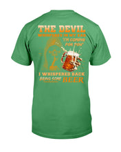 Load image into Gallery viewer, The Devil Whispered In My Ear " I'm Coming For You " I Whispered Back Bring Some Beer T-Shirt