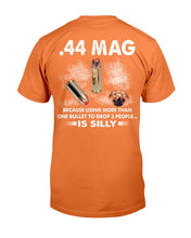 Load image into Gallery viewer, 44 Mag Because Using More Than One Bullet To Drop 3 People Is Silly T-Shirt