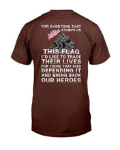 Load image into Gallery viewer, For Everyone That Stomps On This Flag And Bring Back Our Heroes T-Shirt