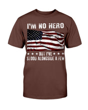 Load image into Gallery viewer, I'm No Hero But I've Stood Alongside A Few T-Shirt