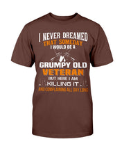 Load image into Gallery viewer, I Never Dreamed That Someday I Would Be A Grumpy Old Veteran T-Shirt