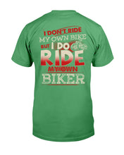 Load image into Gallery viewer, I Don't Ride My Own Bike But I Do Ride My Own Biker T-Shirt