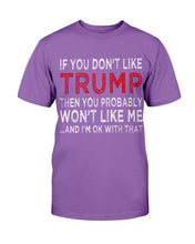 Load image into Gallery viewer, If You Don't Like Trump Then You Probably Won't Like Me T-Shirt