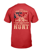Load image into Gallery viewer, I Am Army Veteran I Can Fix Stupid But It's Gonna Hurt T-Shirt