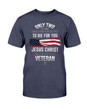 Load image into Gallery viewer, Only Two Defining Forces Have Ever Offered To Die For You T-Shirt