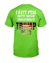 Load image into Gallery viewer, I Have PTSD Pretty Tired of Stupid Democrats Trump 2020 T-Shirt
