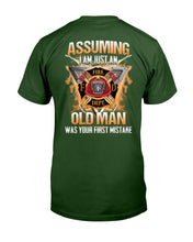 Load image into Gallery viewer, Firefighter Shirt Assuming I Am Just An Old Man Was Your First Mistake T-Shirt