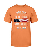 Load image into Gallery viewer, Only Two Defining Forces Have Ever Offered To Die For You T-Shirt