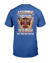 Load image into Gallery viewer, Firefighter Shirt Assuming I Am Just An Old Man Was Your First Mistake T-Shirt