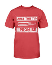 Load image into Gallery viewer, Just The Tip I Promise T-Shirt
