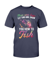 Load image into Gallery viewer, Move Over Boys Let This Girl Show You How To Fish T-Shirt