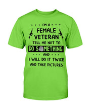 Load image into Gallery viewer, I'm A Female Veteran Tell Me Not To Do Something T-Shirt