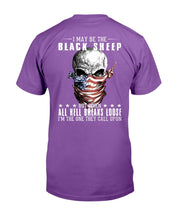 Load image into Gallery viewer, I May Be The Black Sheep But When All Hell Breaks Loose, I'm The One They Call Upon T-Shirt