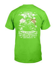 Load image into Gallery viewer, I'm Getting Too Old To Be Around People Who Don't Understand T-Shirt