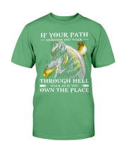 Load image into Gallery viewer, If Your Path Demands You Walk Through Hell Walk As If You Own The Place T-Shirt
