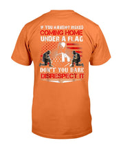 Load image into Gallery viewer, If You Haven't Risked Coming Home Under Flag Veteran T-Shirt