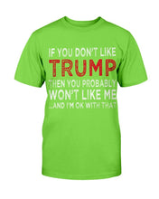 Load image into Gallery viewer, If You Don't Like Trump Then You Probably Won't Like Me T-Shirt