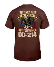 Load image into Gallery viewer, I May Not Have A PhD But I Do Have A DD-214 T-Shirt