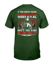 Load image into Gallery viewer, If You Haven't Risked Coming Home Under Flag Veteran T-Shirt