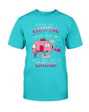 Load image into Gallery viewer, Never Take Camping Advice From Me You'll Only End Up Drunk T-Shirt