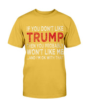Load image into Gallery viewer, If You Don't Like Trump Then You Probably Won't Like Me T-Shirt