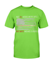 Load image into Gallery viewer, Not All Heroes Wear Capes My Wife Wears Scrubs T-Shirt