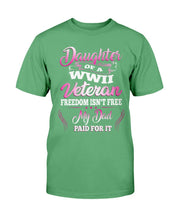 Load image into Gallery viewer, Daughter Of A WWII Veteran Freedom Isn't Free My Dad Paid For It T-Shirt