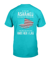 Load image into Gallery viewer, If You Are Ashamed To Stand By Your Colors You Had Better Seek Another Flag T-Shirt