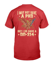 Load image into Gallery viewer, I May Not Have A PHD But I Do Have A DD-214 T-Shirt