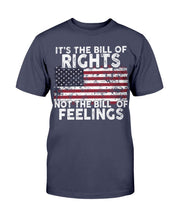 Load image into Gallery viewer, It's The Bill Of Rights Not The Bill Of Feelings T-Shirt