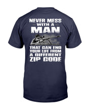 Load image into Gallery viewer, Never Mess With A Man That Can End Your Life From A Different Zip Code T-Shirt