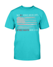Load image into Gallery viewer, Not All Heroes Wear Capes My Nurse Daughter Wears Scrubs T-Shirt