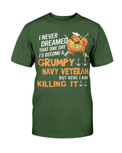 Load image into Gallery viewer, Grumpy Navy Veteran But Here I Am Killing It T-Shirt