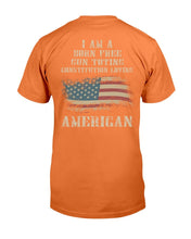 Load image into Gallery viewer, I Am A Born Free Gun-Toting Constitution Loving American T-Shirt