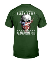Load image into Gallery viewer, I May Be The Black Sheep But When All Hell Breaks Loose, I'm The One They Call Upon T-Shirt