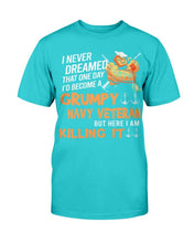 Load image into Gallery viewer, Grumpy Navy Veteran But Here I Am Killing It T-Shirt