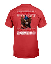 Load image into Gallery viewer, My Body Sometimes Feels Some But It Works But I Do Wake Up T-Shirt