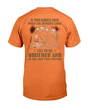 Load image into Gallery viewer, In Your Darkest Hour When The Demons Come Call On Me Brother T-Shirt