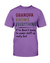 Load image into Gallery viewer, Grandpa Knows Everything If He Doesn't Know He Makes Stuff Up Really Fast T-Shirt