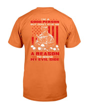 Load image into Gallery viewer, I'm A Good Person But Don't Give Me A Reason To Show My Evil Side T-Shirt