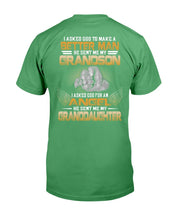 Load image into Gallery viewer, I Asked God To Make Me A Better Man He Sent Me My Grandson, Granddaughter T-Shirt