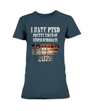 Load image into Gallery viewer, I Have PTSD Pretty Tired of Stupid Democrats Trump 2020 Ladies T-Shirt