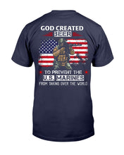 Load image into Gallery viewer, God Created Beer To Prevent The U.S. Marines From Taking Over The World T-Shirt
