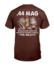 Load image into Gallery viewer, 44 Mag Because Using More Than One Bullet To Drop 3 People Is Silly T-Shirt