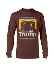 Load image into Gallery viewer, The Best Part Of Waking Up Donald Trump Is My President Long Sleeve