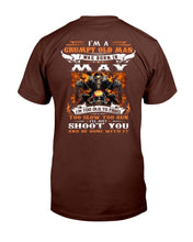 Load image into Gallery viewer, I'm A Grumpy Old Man I Was Born In May I'll Just Shoot You And Be Done With It T-Shirt