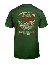 Load image into Gallery viewer, I Would Rather Be Judged By Twelve Than Carried By Six T-Shirt